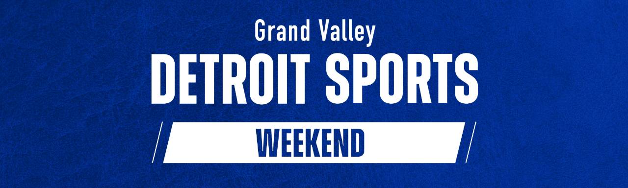 Grand Valley Detroit Sports Weekend